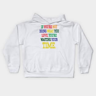 If You're Not Doing What You Love You're Wasting Your Time Kids Hoodie